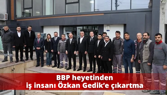 BBP heyetinden iş insanı &Ouml;zkan Gedik&rsquo;e &ccedil;ıkartma