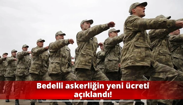 Bedelli askerliğin yeni ücreti açıklandı!