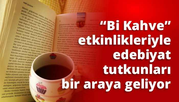 “Bi Kahve” etkinlikleriyle edebiyat tutkunları bir araya geliyor