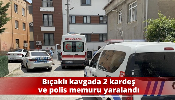 Bıçaklı kavgada 2 kardeş ve polis memuru yaralandı