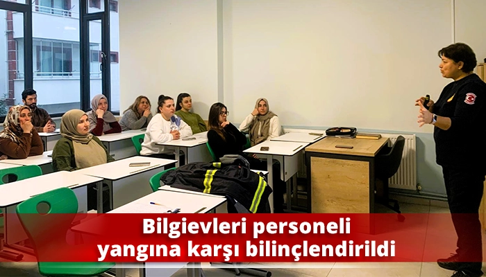 Bilgievleri personeli yangına karşı bilin&ccedil;lendirildi