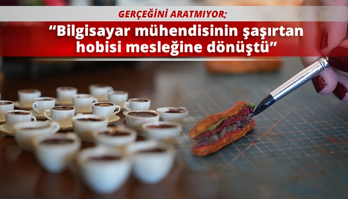 &ldquo;Bilgisayar m&uuml;hendisinin şaşırtan hobisi mesleğine d&ouml;n&uuml;şt&uuml;&rdquo;