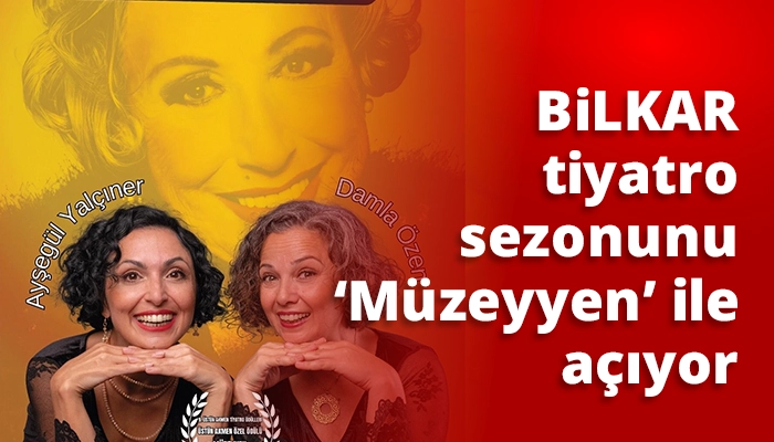 BİLKAR tiyatro sezonunu ‘Müzeyyen’ ile açıyor
