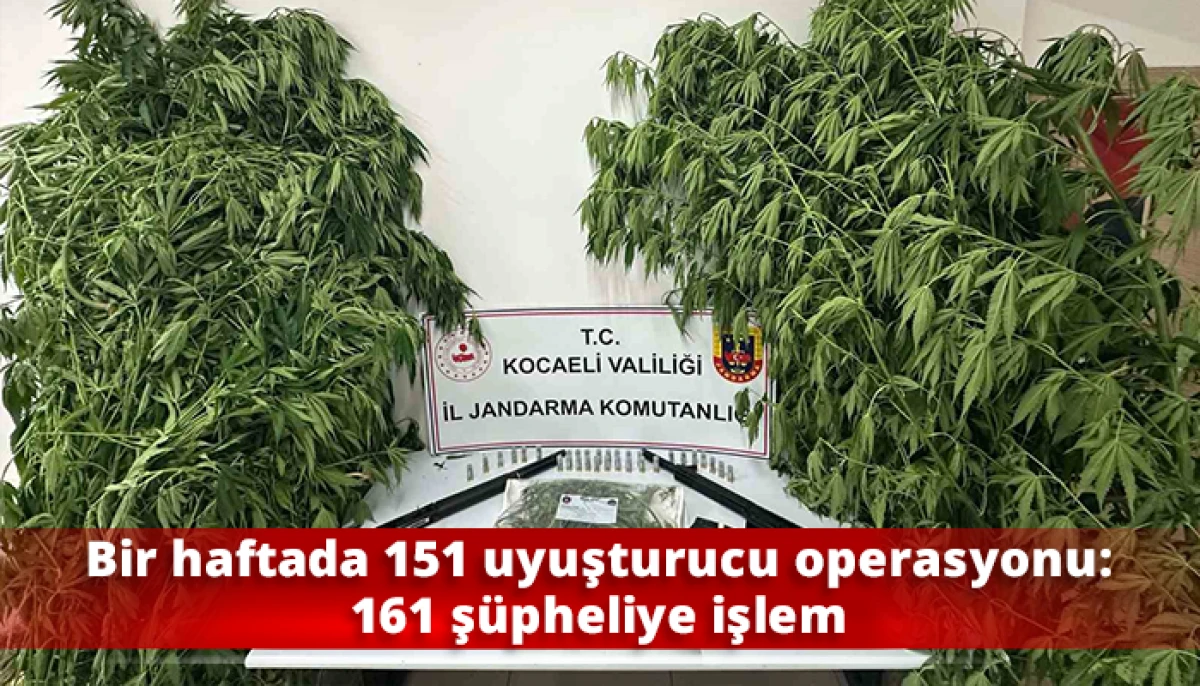 Bir haftada 151 uyuşturucu operasyonu: 161 ş&uuml;pheliye işlem