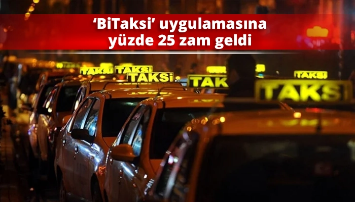 ‘BiTaksi’ uygulamasına yüzde 25 zam geldi