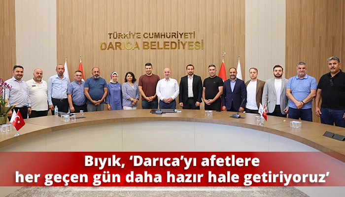 Bıyık, &lsquo;Darıca&rsquo;yı afetlere her ge&ccedil;en g&uuml;n daha hazır hale getiriyoruz&rsquo;