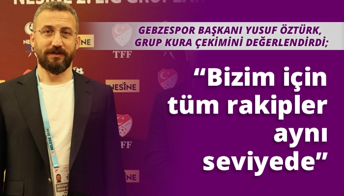 “Bizim için tüm rakipler aynı seviyede”