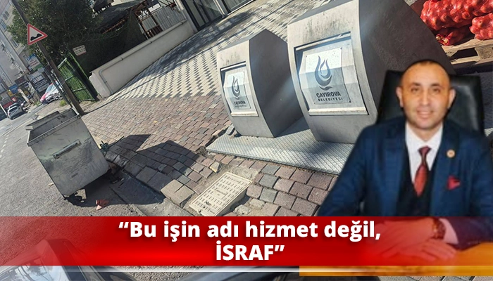 “Bu işin adı hizmet değil, İSRAF”