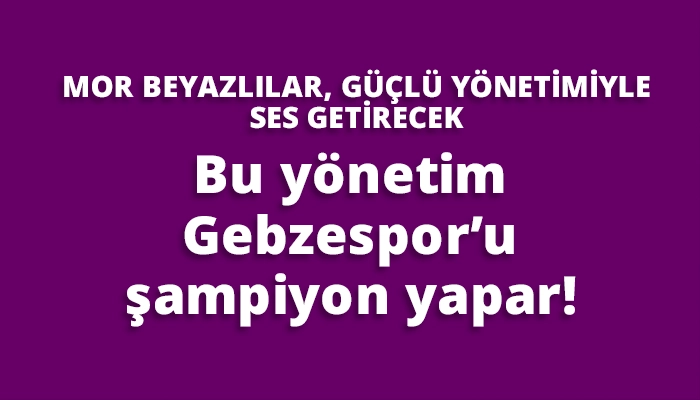 Bu y&ouml;netim Gebzespor&rsquo;u şampiyon yapar!