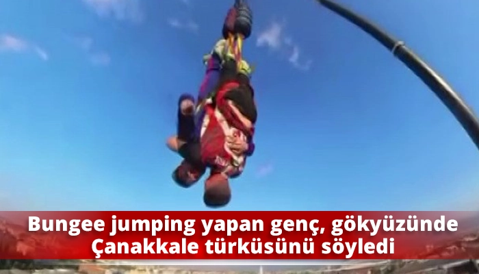 Bungee jumping yapan genç, gökyüzünde Çanakkale türküsünü söyledi