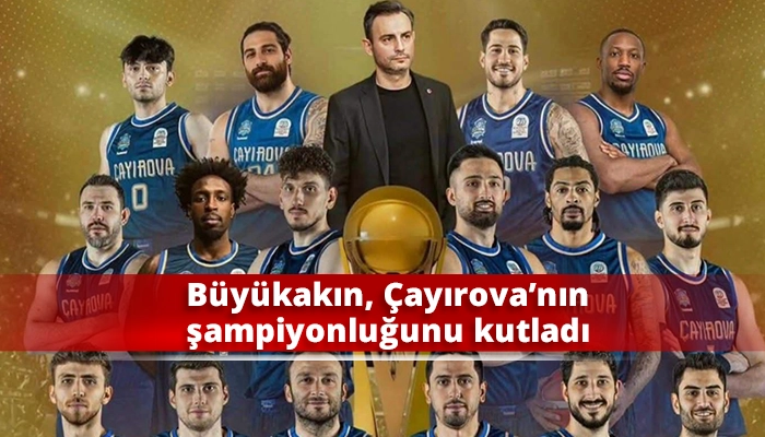 B&uuml;y&uuml;kakın, &Ccedil;ayırova&rsquo;nın şampiyonluğunu kutladı