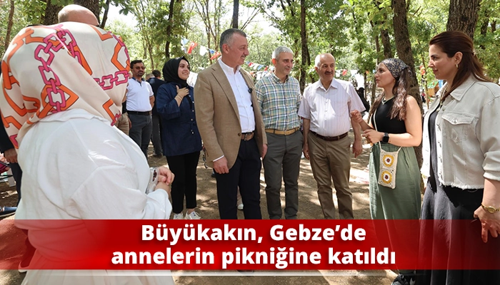 Büyükakın, Gebze’de annelerin pikniğine katıldı