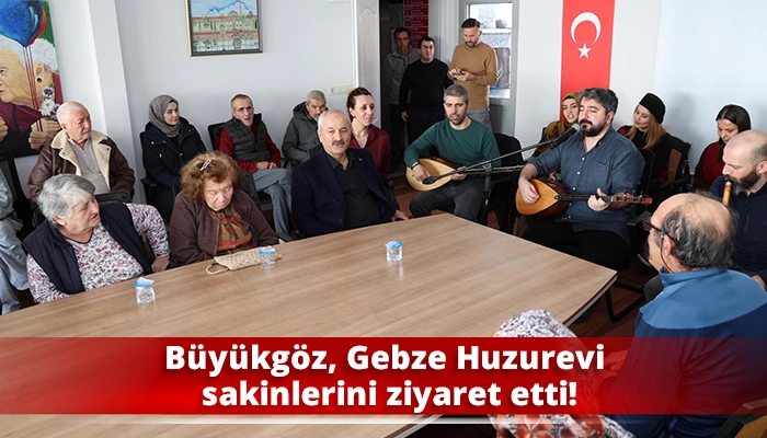 B&uuml;y&uuml;kg&ouml;z, Gebze Huzurevi sakinlerini ziyaret etti!