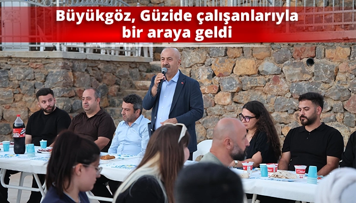 B&uuml;y&uuml;kg&ouml;z, G&uuml;zide &ccedil;alışanlarıyla bir araya geldi