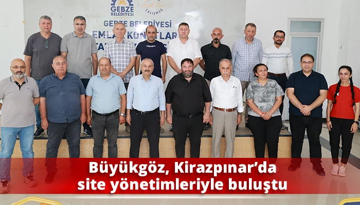 B&uuml;y&uuml;kg&ouml;z, Kirazpınar&rsquo;da site y&ouml;netimleriyle buluştu