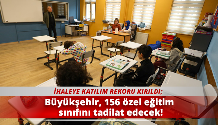 Büyükşehir, 156 özel eğitim sınıfını tadilat edecek!