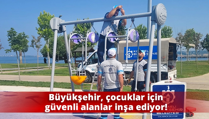 Büyükşehir, çocuklar için güvenli alanlar inşa ediyor!
