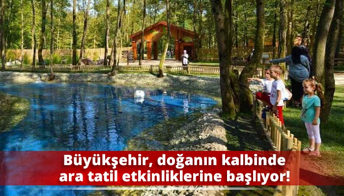 Büyükşehir, doğanın kalbinde ara tatil etkinliklerine başlıyor!