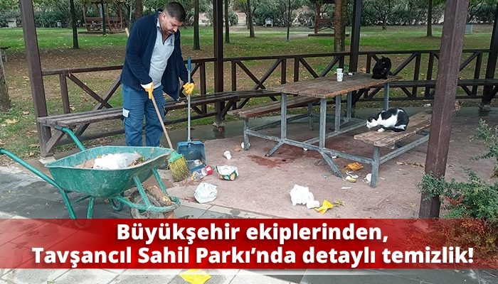 Büyükşehir ekiplerinden, Tavşancıl Sahil Parkı’nda detaylı temizlik!