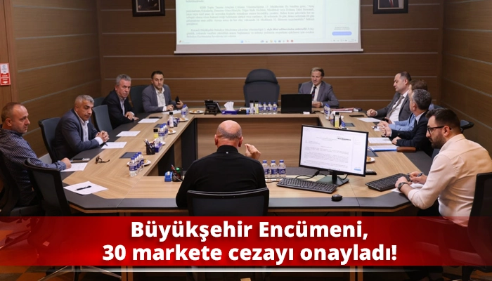 Büyükşehir Encümeni, 30 markete cezayı onayladı!
