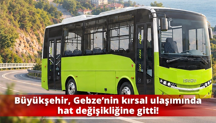 B&uuml;y&uuml;kşehir, Gebze&rsquo;nin kırsal ulaşımında hat değişikliğine gitti!