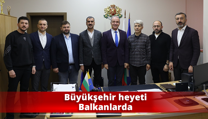 Büyükşehir heyeti Balkanlarda