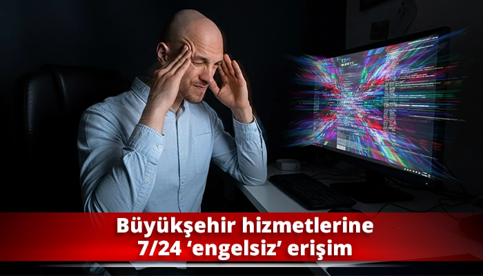 Büyükşehir hizmetlerine 7/24 ‘engelsiz’ erişim