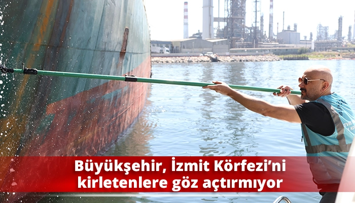 Büyükşehir, İzmit Körfezi’ni kirletenlere göz açtırmıyor