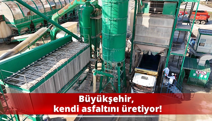 Büyükşehir, kendi asfaltını üretiyor!