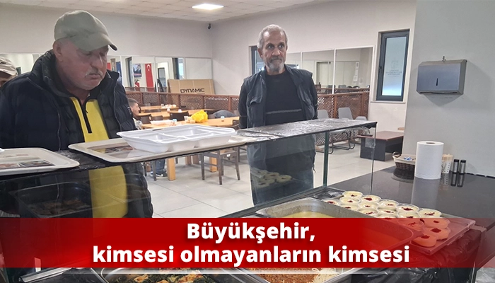 Büyükşehir, kimsesi olmayanların kimsesi