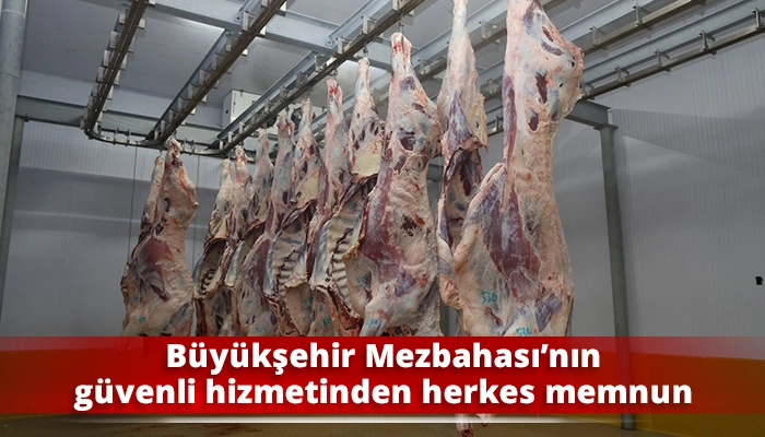 B&uuml;y&uuml;kşehir Mezbahası&rsquo;nın g&uuml;venli hizmetinden herkes memnun
