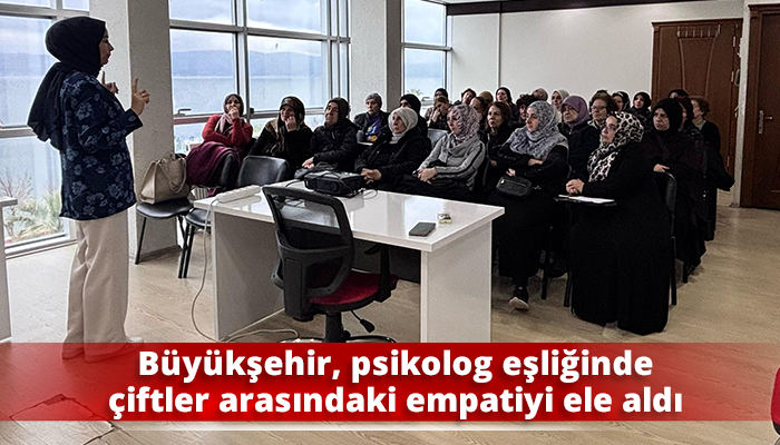 Büyükşehir, psikolog eşliğinde çiftler arasındaki empatiyi ele aldı