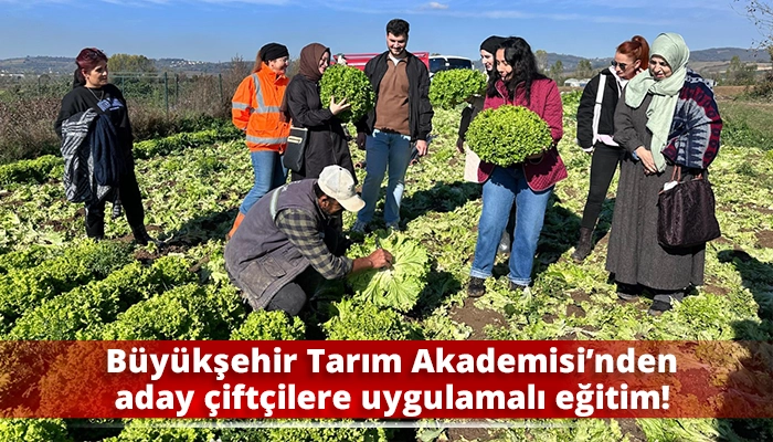 Büyükşehir Tarım Akademisi’nden aday çiftçilere uygulamalı eğitim!
