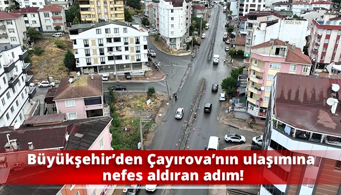 B&uuml;y&uuml;kşehir&rsquo;den &Ccedil;ayırova&rsquo;nın ulaşımına nefes aldıran adım!