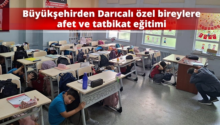 Büyükşehirden Darıcalı özel bireylere afet ve tatbikat eğitimi