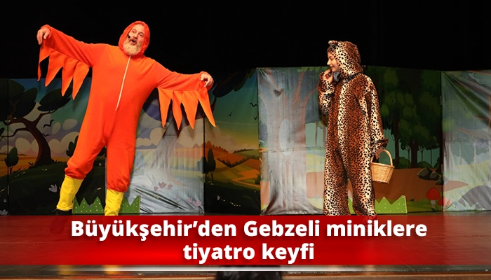 Büyükşehir’den Gebzeli miniklere tiyatro keyfi