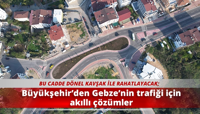Büyükşehir’den Gebze’nin trafiği için akıllı çözümler