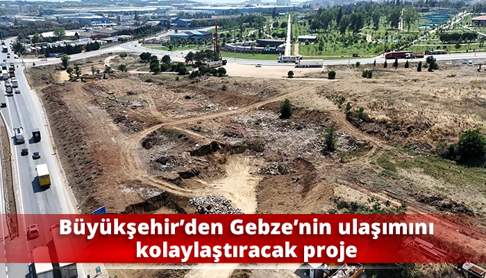 B&uuml;y&uuml;kşehir&rsquo;den Gebze&rsquo;nin ulaşımını kolaylaştıracak proje