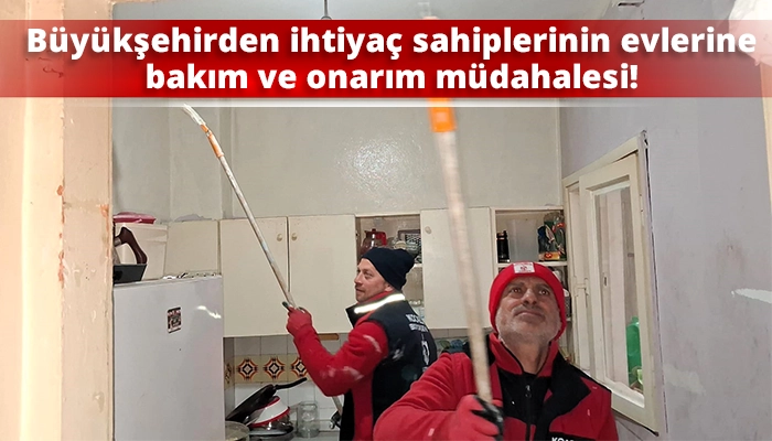 B&uuml;y&uuml;kşehirden ihtiya&ccedil; sahiplerinin evlerine bakım ve onarım m&uuml;dahalesi!