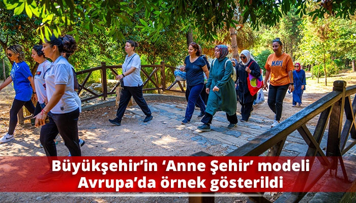 Büyükşehir’in ‘Anne Şehir’ modeli Avrupa’da örnek gösterildi