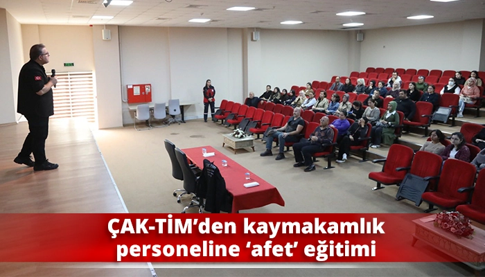 ÇAK-TİM’den kaymakamlık personeline ‘afet’ eğitimi