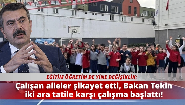 Çalışan aileler şikayet etti, Bakan Tekin iki ara tatile karşı çalışma başlattı!