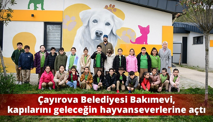 &Ccedil;ayırova Belediyesi Bakımevi, kapılarını geleceğin hayvanseverlerine a&ccedil;tı