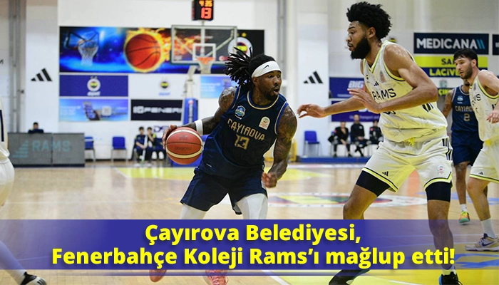 Çayırova Belediyesi, Fenerbahçe Koleji Rams’ı mağlup etti!