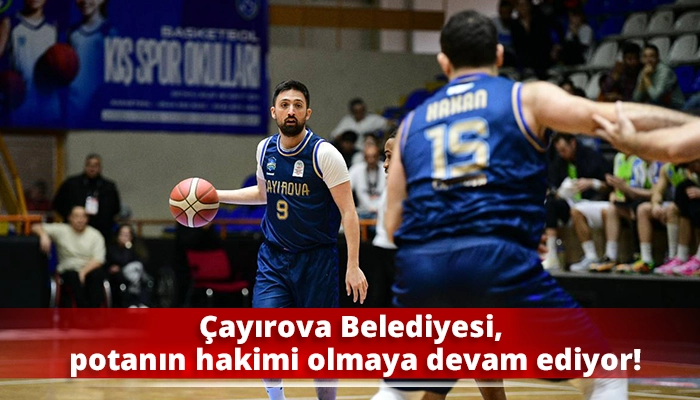 &Ccedil;ayırova Belediyesi, potanın hakimi olmaya devam ediyor!