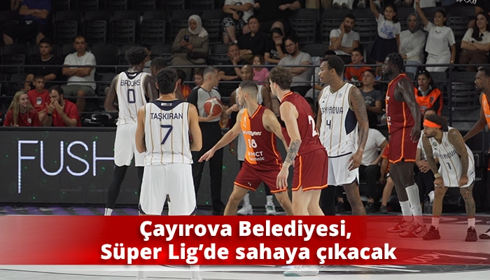 &Ccedil;ayırova Belediyesi, S&uuml;per Lig&rsquo;de sahaya &ccedil;ıkacak