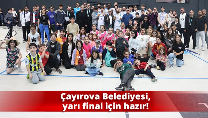 Çayırova Belediyesi, yarı final için hazır!