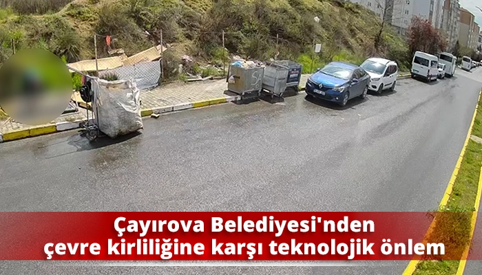 &Ccedil;ayırova Belediyesi'nden &ccedil;evre kirliliğine karşı teknolojik &ouml;nlem