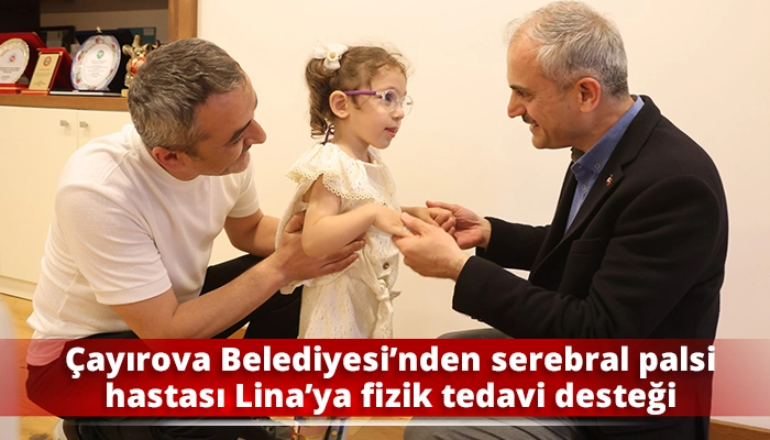 &Ccedil;ayırova Belediyesi&rsquo;nden serebral palsi hastası Lina&rsquo;ya fizik tedavi desteği