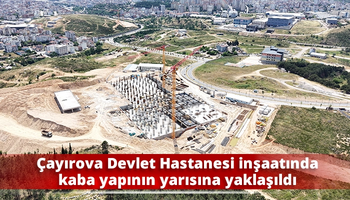 Çayırova Devlet Hastanesi inşaatında kaba yapının yarısına y